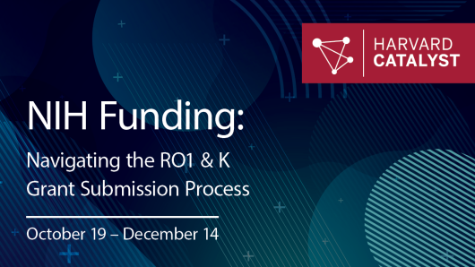 NIH Funding: Navigating the R01 & K Grant Submission Process. October 19-December 14.